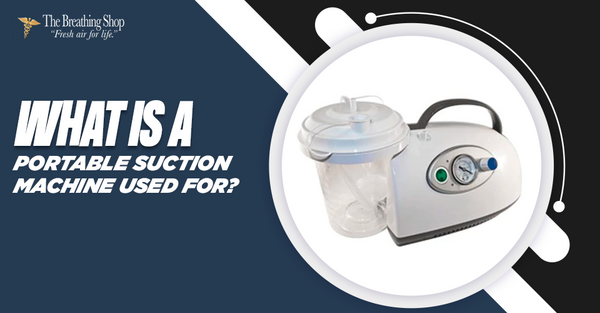 What is a Portable Suction Machine Used For? | The Breathing Shop